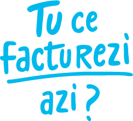 Tu ce facturezi azi?